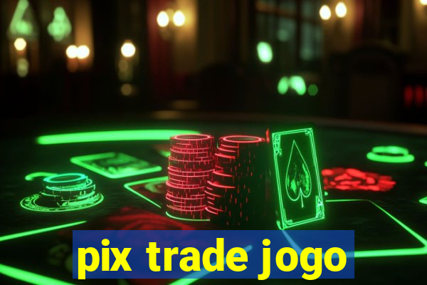 pix trade jogo